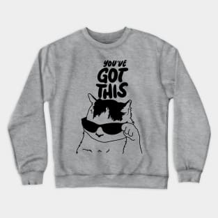 You’ve Got This - Motivational and inspirational Cool Cat Meme Crewneck Sweatshirt